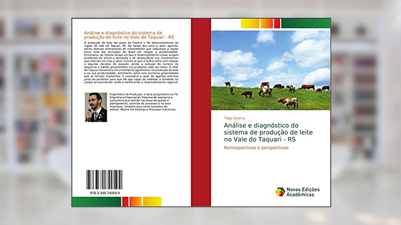 Análise e diagnóstico do sistema de produção de leite no Vale do Taquari - RS: Retrospectivas e perspectivas, do autor Tiago Guerra
