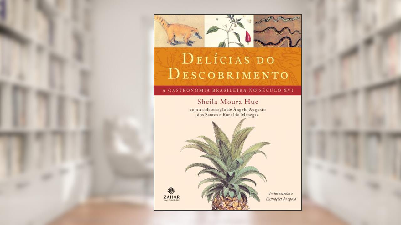 Delícias do Descobrimento: A gastronomia brasileira no século XVI, do autor Sheila Hue; Ronaldo Menegaz; Angelo Augusto Dos Santos