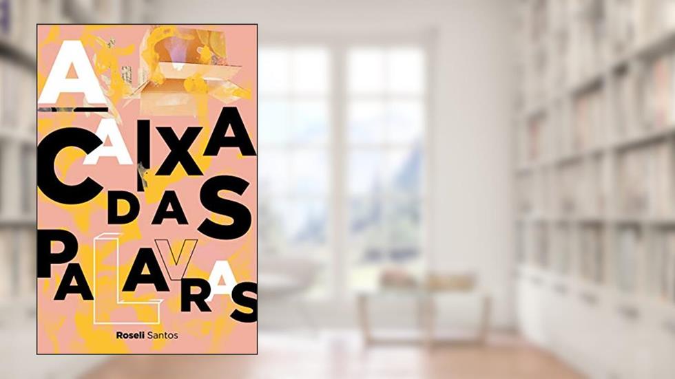 A CAIXA DAS PALAVRAS, do autor ROSELI SANTOS