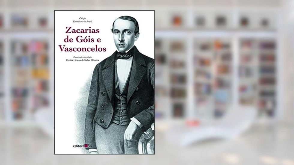 Zacarias de Góis e Vasconcelos, do autor Cecilia Helena de Salles Oliveira