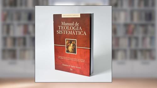 Capa de Manual de Teologia Sistemática: Edição Revista e Ampliada, do autor Zacarias de Aguiar Severa