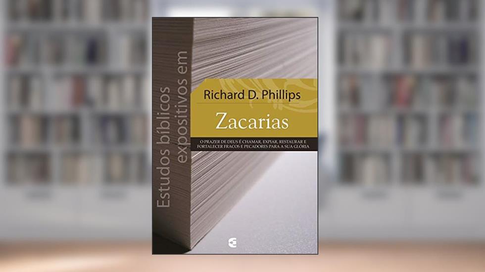 Estudos bíblicos expositivos em Zacarias, do autor Richard D. Phillips