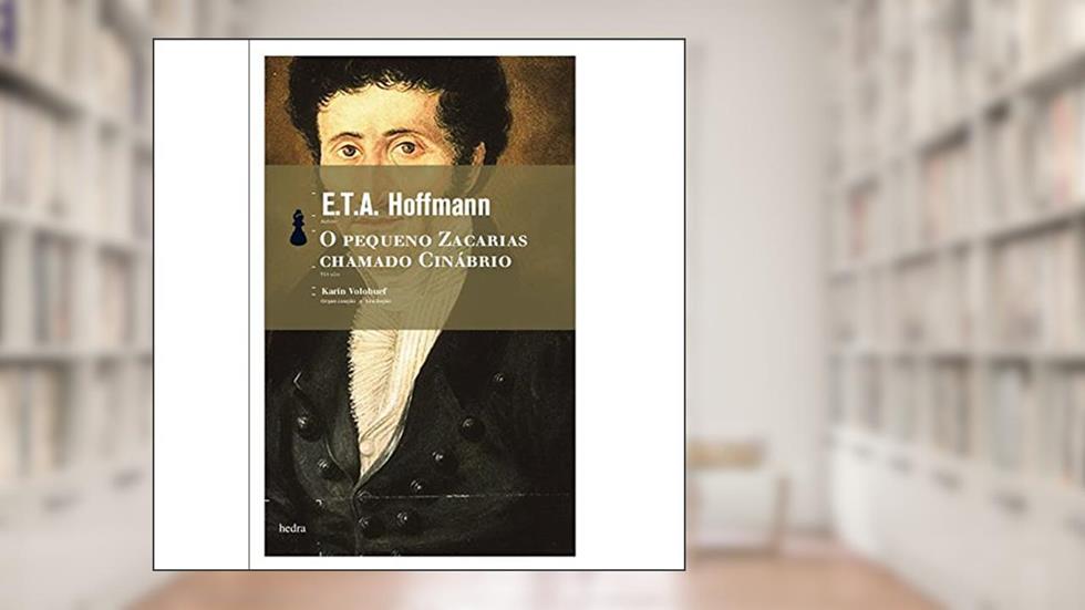 O Pequeno Zacarias chamado Cinábrio, do autor E.T.A. Hoffman