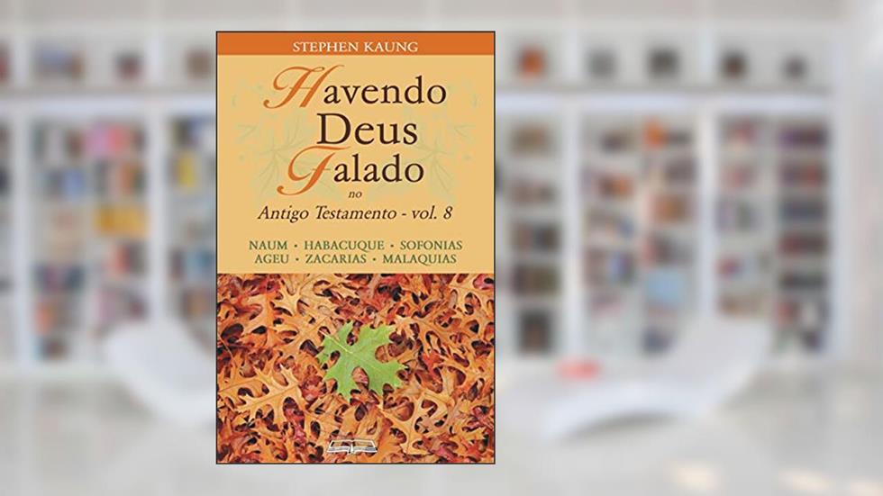 Havendo Deus Falado no Antigo Testamento: Naum . Habacuque . Sofonias . Ageu .Zacarias . Malaquias, do autor Stephen Kaung