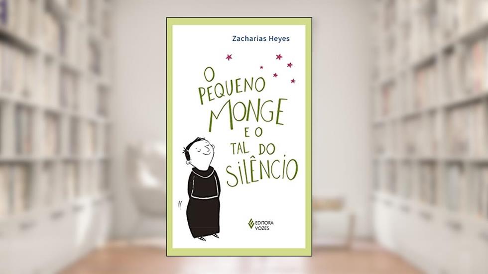 O pequeno monge e o tal do silêncio, do autor Zacharias Heyes
