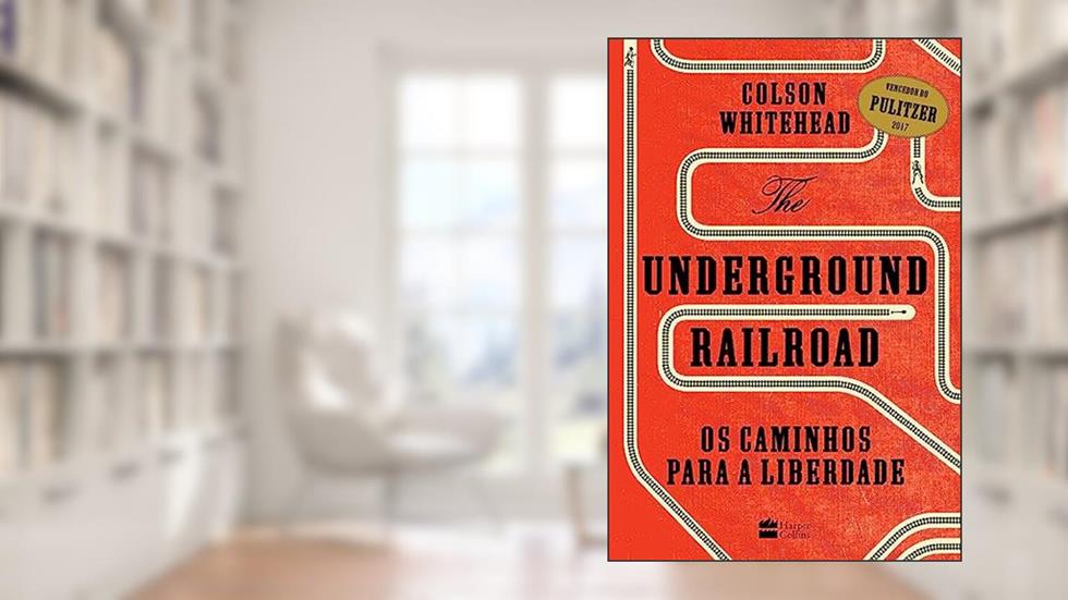 The Underground Railroad: Os caminhos para a Liberdade, do autor Colson Whitehead