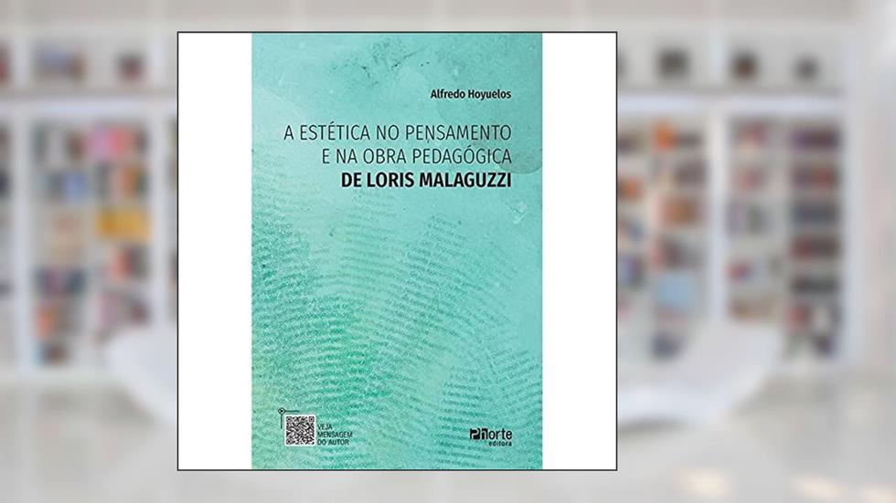 A Estética No Pensamento E Na Obra Pedagógica De Loris Malaguzzi, do autor Alfredo Hoyuelos
