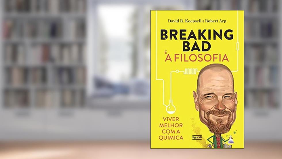 BREAKING BAD E A FILOSOFIA, do autor DAVID R. KOEPSELL
