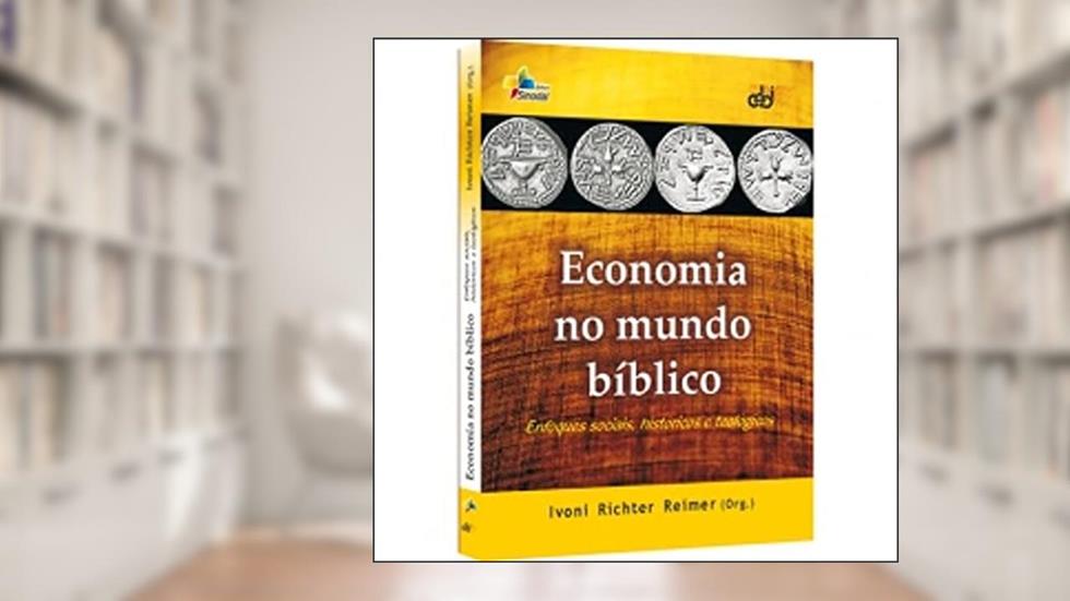Economia no Mundo Biblico - Enfoques Sociais, Historicos e Teologicos - 1ª, do autor Reimer- Ivoni Richte