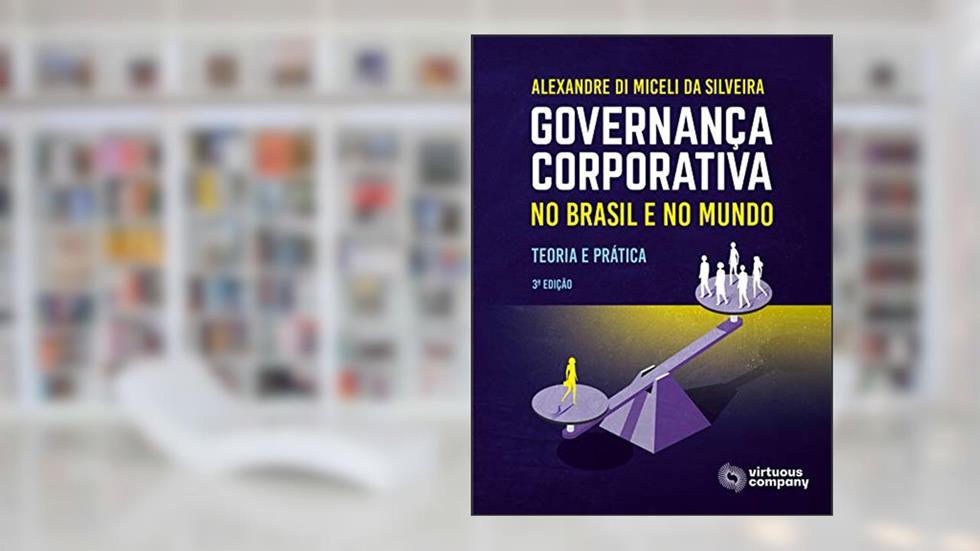 Governança Corporativa no Brasil e no Mundo: Teoria e Prática, do autor Alexandre Di Miceli da Silveira