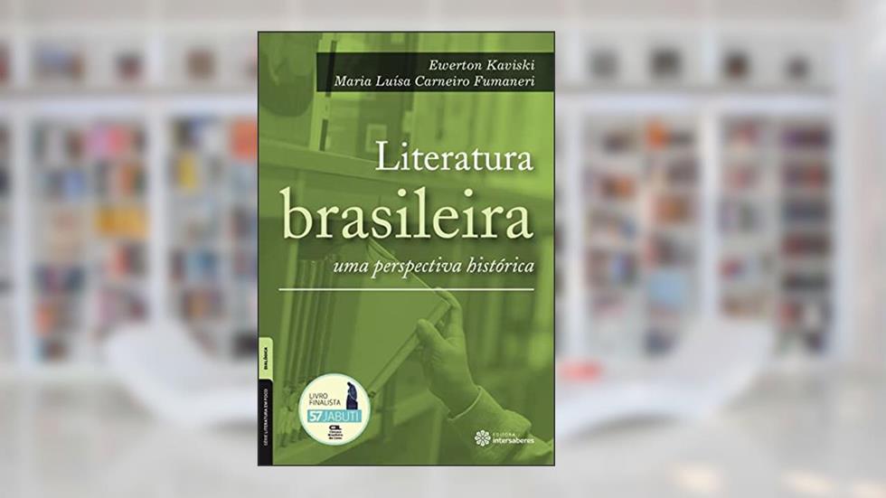 Literatura brasileira:: uma perspectiva histórica, do autor Ewerton Kaviski; Maria Luísa Carneiro Fumaneri