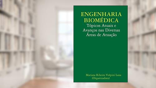 Capa de Engenharia Biomédica: Tópicos Atuais e Avanços nas Diversas Áreas de Atuação, do autor Mar Ribeiro Volpini Lana (Organizadora)