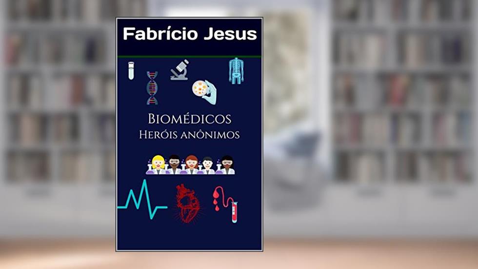 Biomédicos Heróis Anônimos (BIOMÉDICOS HÉROIS ANÔNIMOS Livro 1), do autor Fabrício Jesus