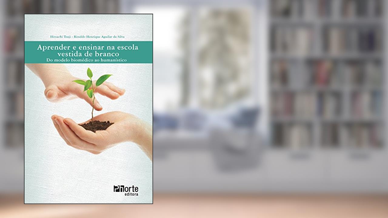 Capa de Aprender e Ensinar na Escola Vestida de Branco. Do Modelo Biomédico ao Humanístico, do autor Hissachi Tsuji; Rinaldo Henrique Aguilar da Silva