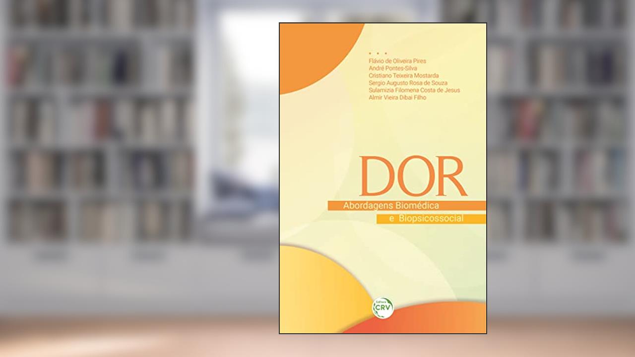 DOR: Abordagens biomédica e biopsicossocial, do autor Flávio de Oliveira Pires