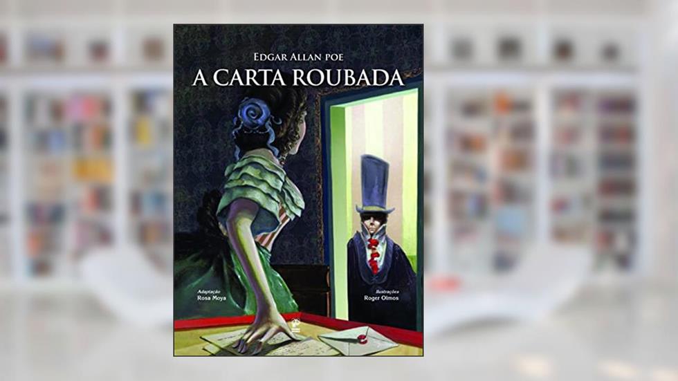 A carta roubada, do autor Edgar Allan Poe; Rosa Moya