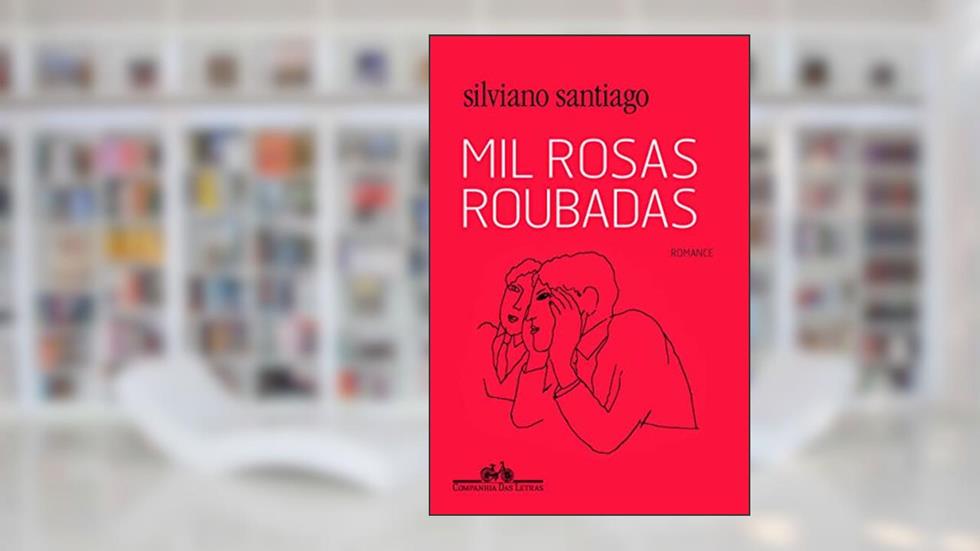 Mil rosas roubadas, do autor Silviano Santiago