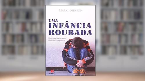 Capa de Uma Infância Roubada, do autor Johnson Mark
