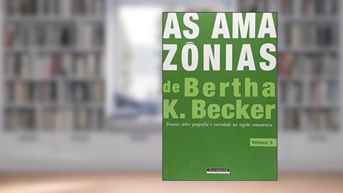 Capa de As Amazônias de Bertha K. Becker - volume 3, do autor Bertha K. Becker