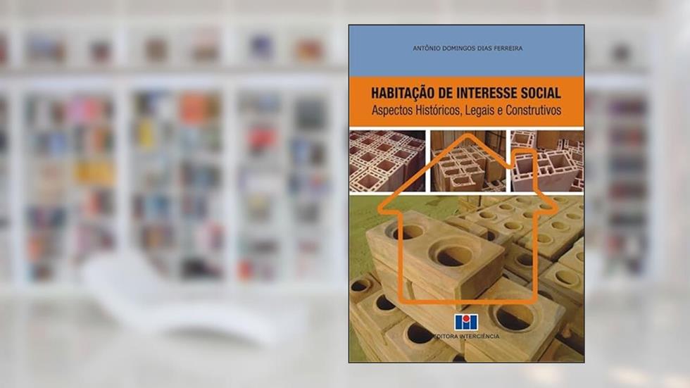 Habitação de Interesse Social: Aspectos Históricos, Legais e Construtivos, do autor Antonio Domingos Dias Ferreira