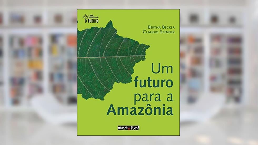 Um Futuro Para a Amazônia, do autor Bertha Koiffmann Becker; Claudio Stenner