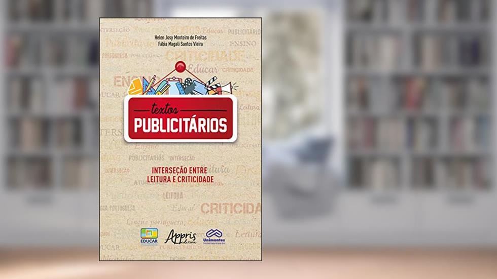 Textos Publicitários: Interseção entre Leitura e Criticidade, do autor Fábia Magali Santos Vieira; Helen Josy Monteiro de Freitas