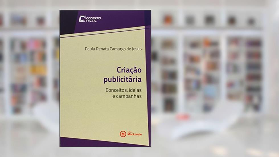 Criacao Publicitaria: Conceitos, Ideias E Campanhas - Vol.8 - Colecao Conexao Inicial, do autor Paula Renata Camargo De Jesus