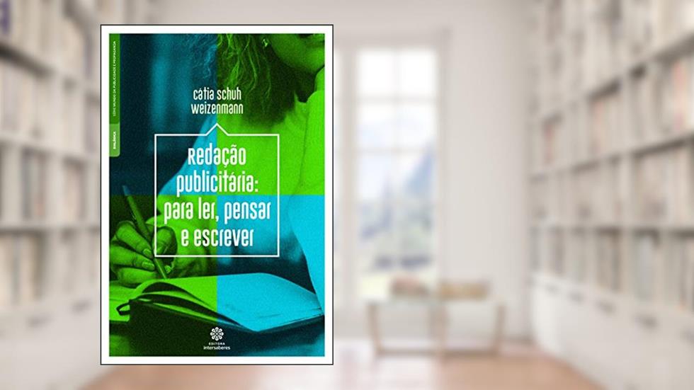 Redação publicitária:: para ler, pensar e escrever, do autor Cátia Schuh Weizenmann