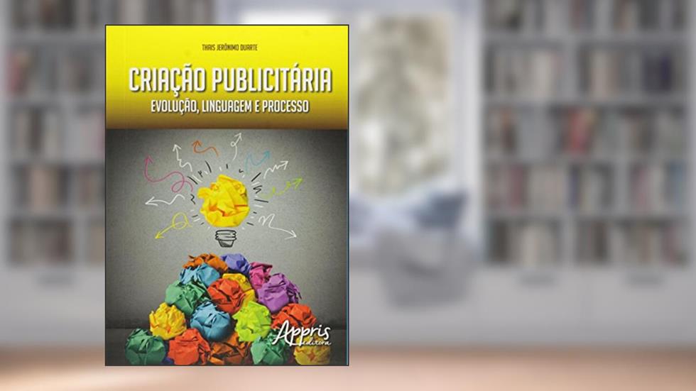 Criação publicitária: evolução, linguagem e processo, do autor Thais Jerônimo Duarte