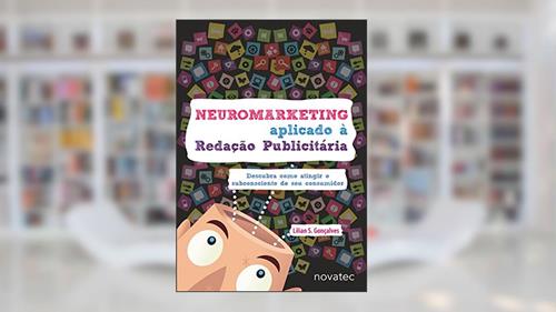 Capa de Neuromarketing Aplicado à Redação Publicitária: Descubra Como Atingir o Subconsciente de seu Consumidor, do autor Lilian S. Gonçalves