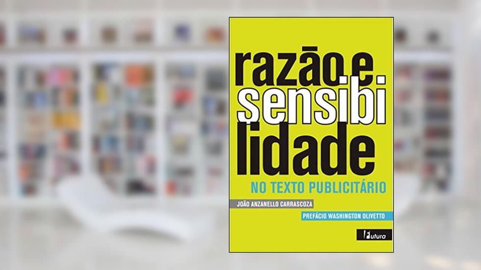 Razão e sensibilidade: No texto publicitário, do autor João A. Carrascoza