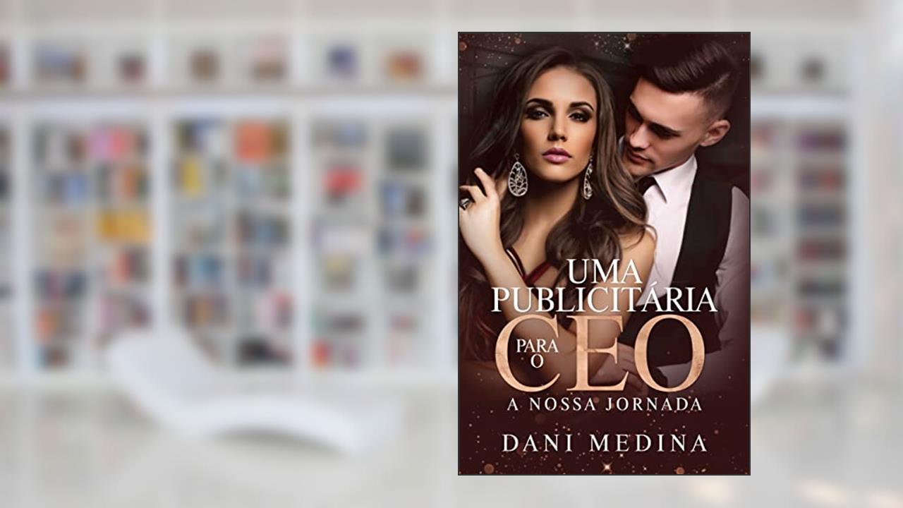 UMA PUBLICITÁRIA PARA O CEO: A Nossa Jornada, do autor DANI MEDINA