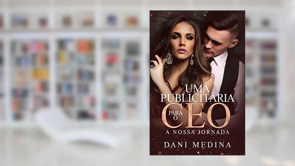 UMA PUBLICITÁRIA PARA O CEO: A Nossa Jornada, do autor DANI MEDINA