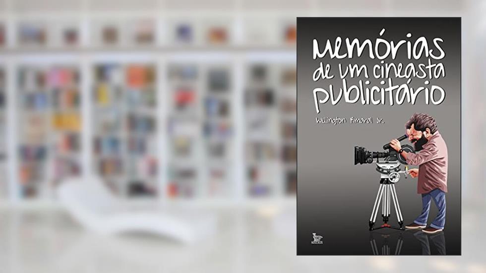 Memórias de um cineasta publicitário, do autor Wellington Amaral Jr