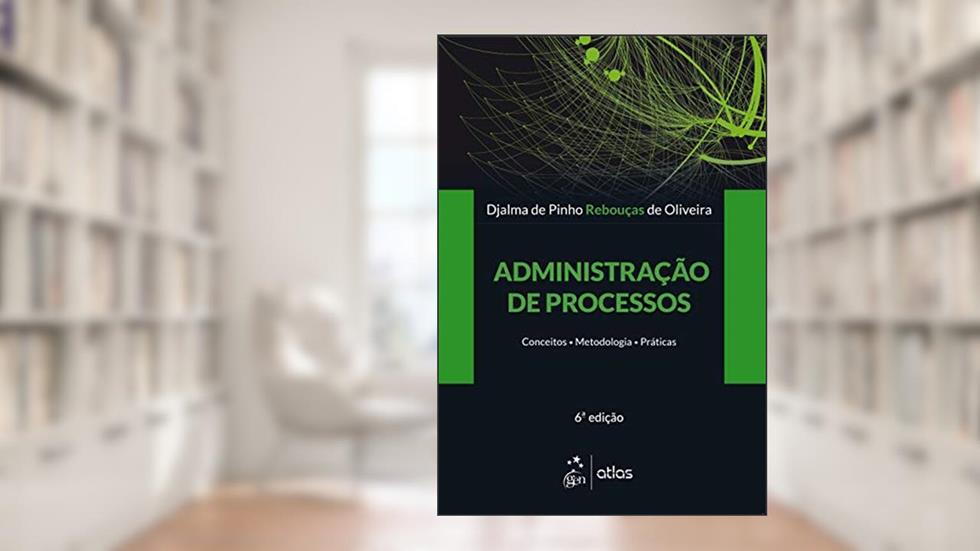 Administração de Processos: Conceitos, Metodologias, Práticas, do autor Djalma de Pinho de Oliveira Rebouças