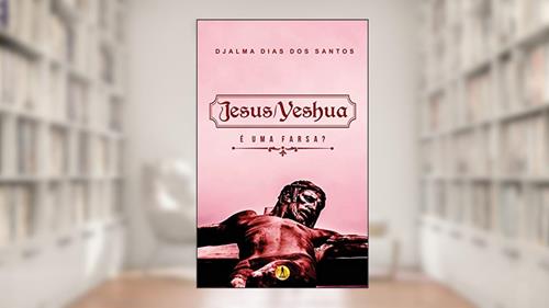 Capa de Jesus / Yeshua: É uma Farsa?, do autor Djalma dos Santos