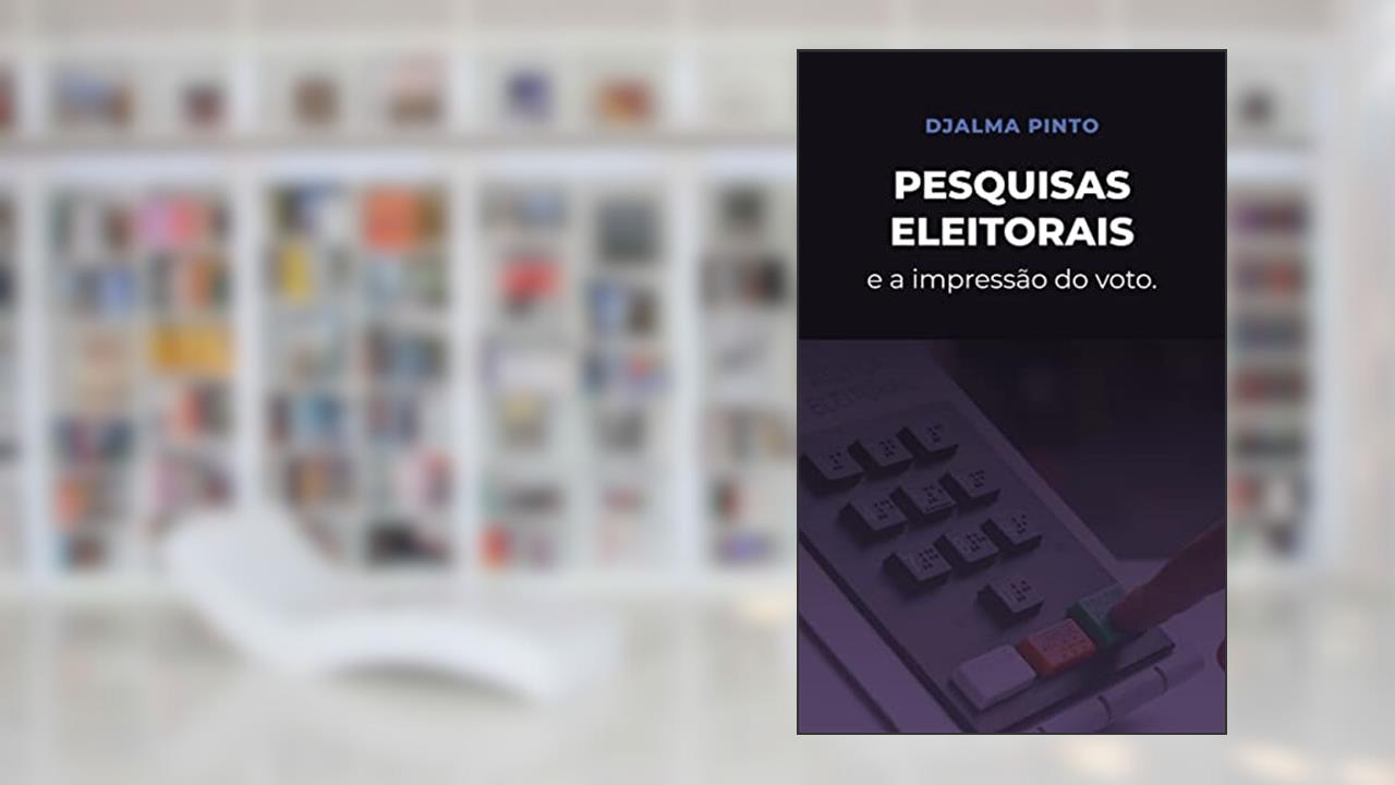 Pesquisas eleitorais e a impressão do voto, do autor DJALMA PINTO