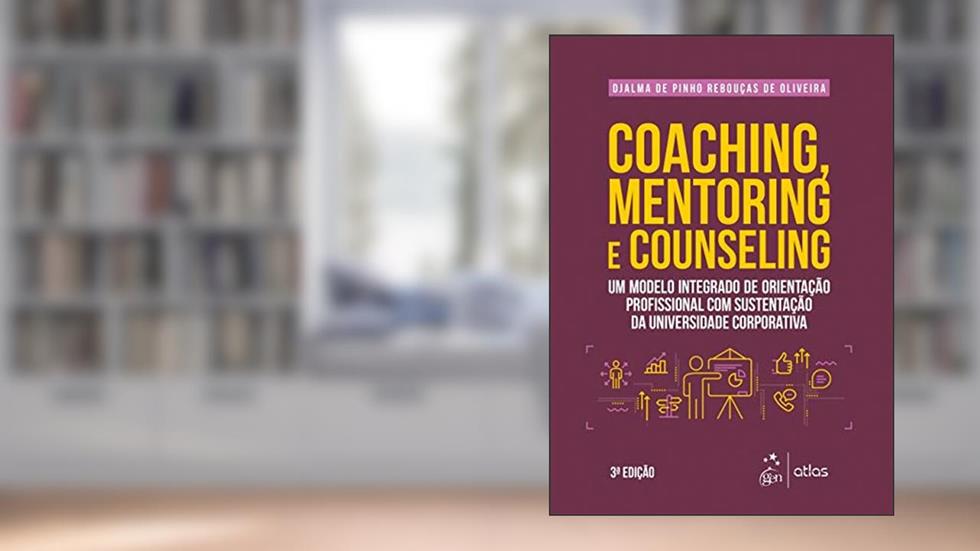 Coaching, Mentoring e Counseling - Um Modelo Integrado de Orientação Profissional com Sustentação da Universidade Corporativa, do autor Djalma de Pinho Rebouças de Oliveira