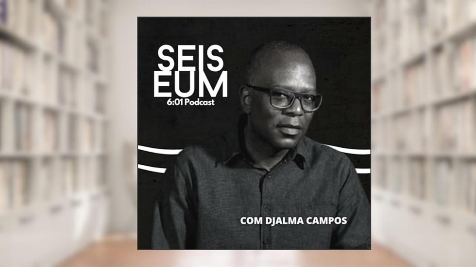 Seis e Um Podcast, do autor Seis e Um Podcast com Djalma Campos