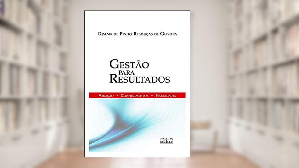 Gestão Para Resultados, do autor Djalma de Pinho Rebouças de Oliveira