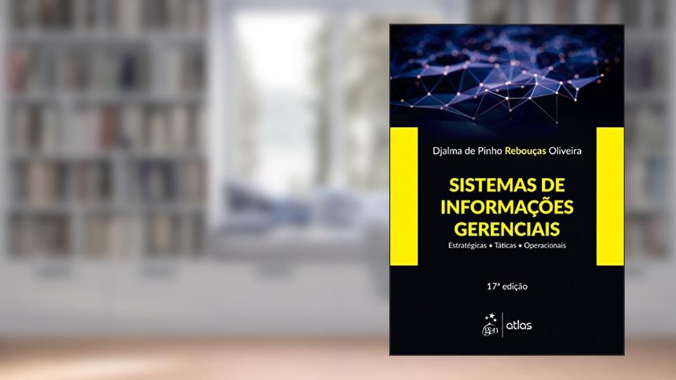 Sistemas de Informações Gerenciais - Estratégicas - Táticas - Operacionais, do autor Djalma de Pinho Rebouças Oliveira