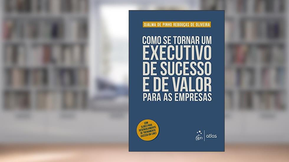 Como se Tornar um Executivo de Sucesso e de Valor para as Empresas, do autor Djalma de Pinho Rebouças de Oliveira