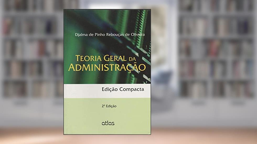 Teoria Geral Administração (Edição Compacta), do autor Djalma de Pinho Rebouças de Oliveira