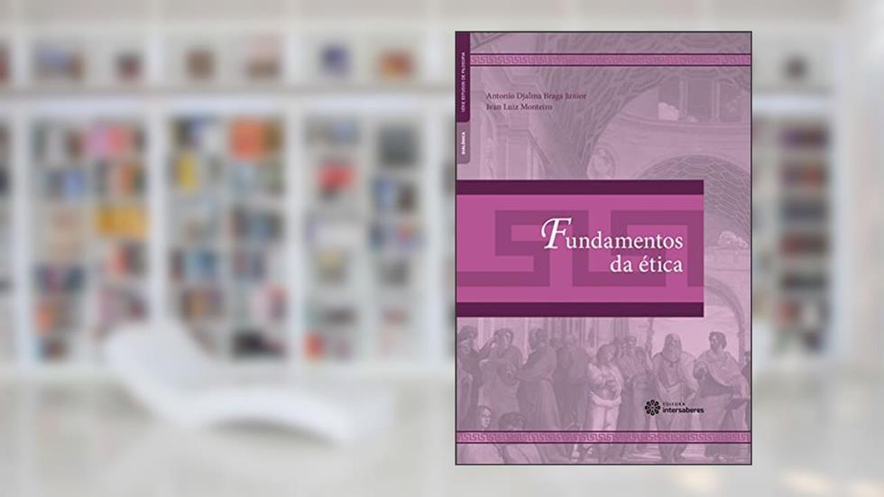 Fundamentos da Ética, do autor Antonio Djalma Braga Junior