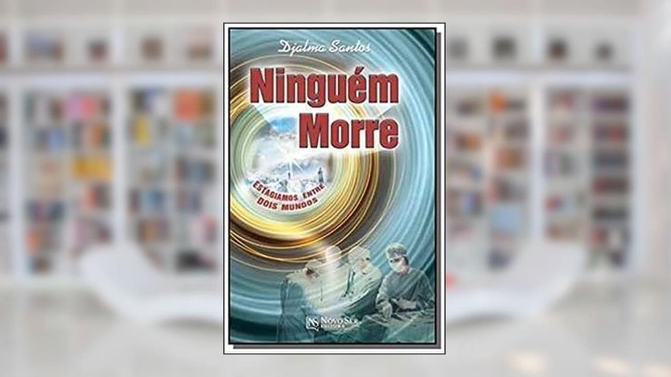 Ninguém Morre Estagiamos Entre Dois Mundos, do autor Djalma Santos