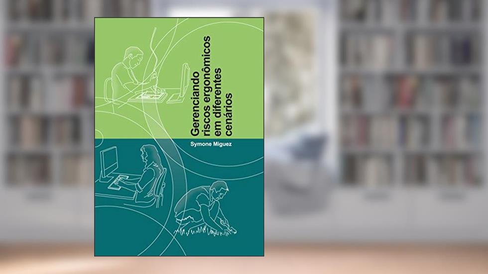 Gerenciando riscos ergonômicos em diferentes cenários, do autor Symone Miguez