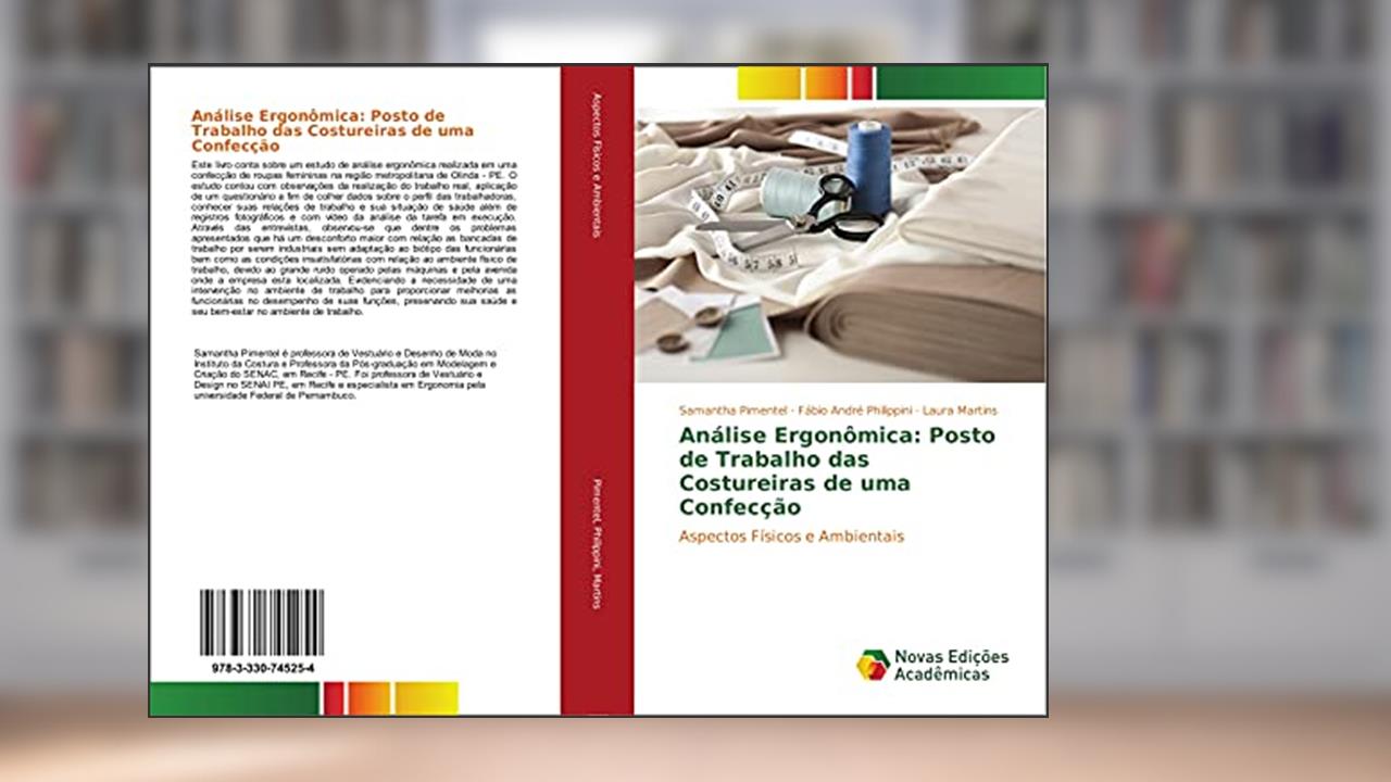 Análise Ergonômica: Posto de Trabalho das Costureiras de uma Confecção: Aspectos Físicos e Ambientais, do autor Samantha Pimentel; Fábio André Philippini; Laura Martins