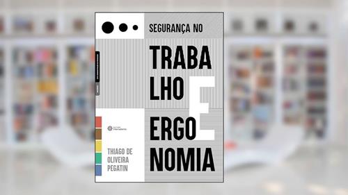 Capa de Segurança no trabalho e ergonomia, do autor Thiago de Oliveira Pegatin