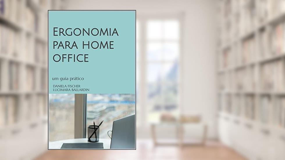 Ergonomia para home office: um guia prático (Ergonomia para "(...)"), do autor Daniela Fischer Lucimara Ballardin
