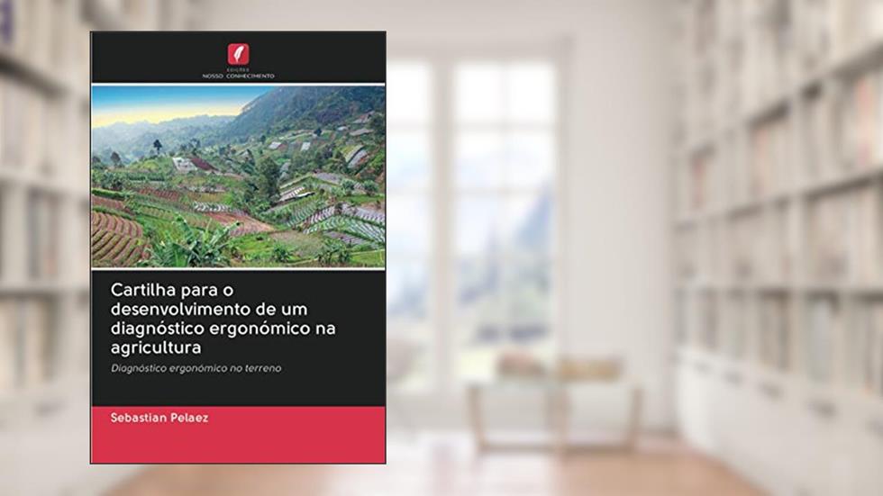 Cartilha para o desenvolvimento de um diagnóstico ergonómico na agricultura: Diagnóstico ergonómico no terreno, do autor Sebastian Pelaez